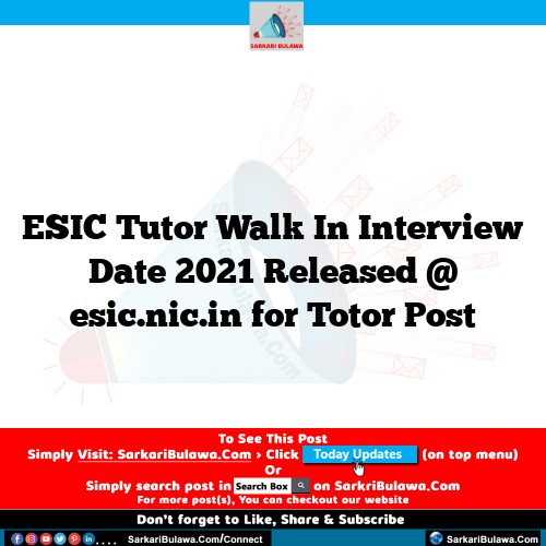 ESIC Tutor Walk In Interview Date 2021 Released @ esic.nic.in for Totor Post