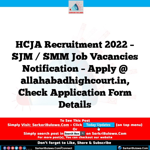 HCJA Recruitment 2022 –  SJM / SMM Job Vacancies Notification – Apply @ allahabadhighcourt.in, Check Application Form Details
