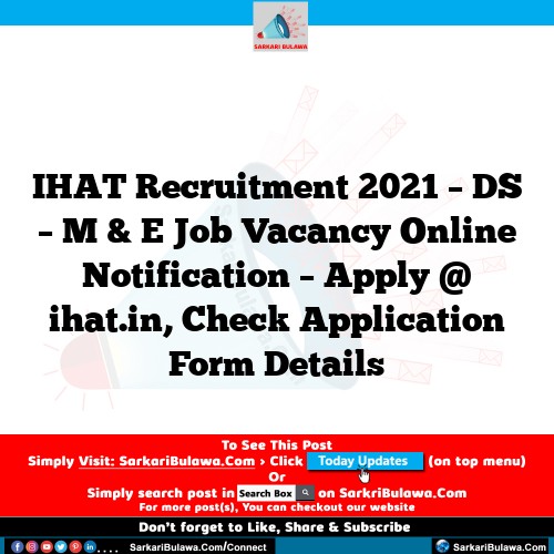 IHAT Recruitment 2021 – DS – M & E Job Vacancy Online Notification – Apply @ ihat.in, Check Application Form Details