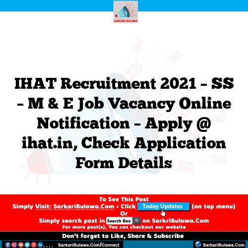 IHAT Recruitment 2021 – SS – M & E Job Vacancy Online Notification – Apply @ ihat.in, Check Application Form Details