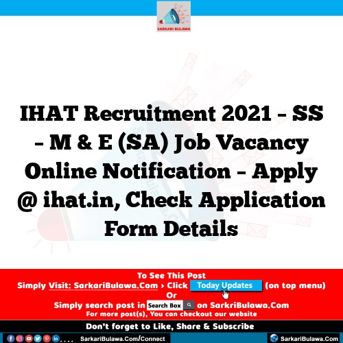 IHAT Recruitment 2021 – SS – M & E (SA) Job Vacancy Online Notification – Apply @ ihat.in, Check Application Form Details
