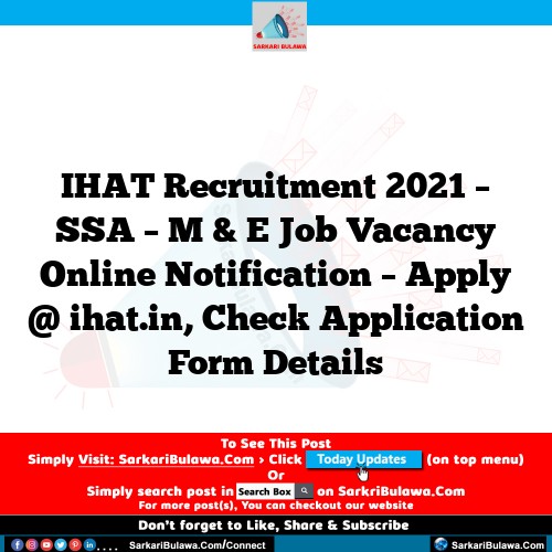 IHAT Recruitment 2021 – SSA – M & E Job Vacancy Online Notification – Apply @ ihat.in, Check Application Form Details