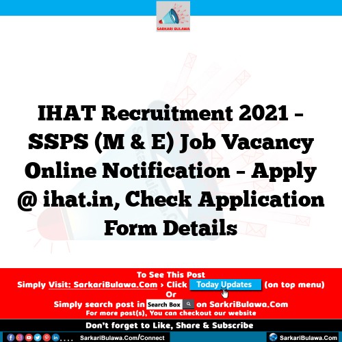 IHAT Recruitment 2021 – SSPS (M & E) Job Vacancy Online Notification – Apply @ ihat.in, Check Application Form Details