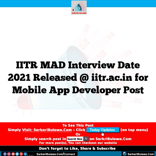 IITR MAD Interview Date 2021 Released @ iitr.ac.in for Mobile App Developer Post