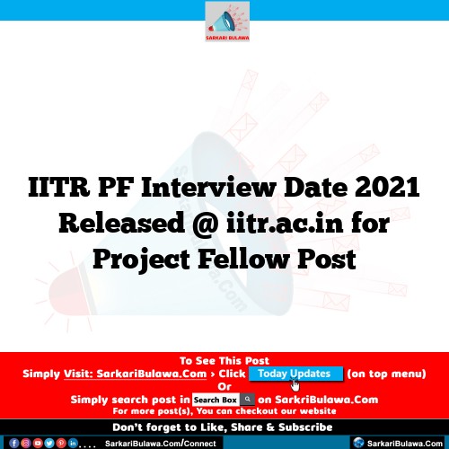 IITR PF Interview Date 2021 Released @ iitr.ac.in for Project Fellow Post