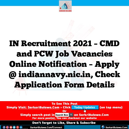 IN Recruitment 2021 – CMD and PCW Job Vacancies Online Notification – Apply @ indiannavy.nic.in, Check Application Form Details