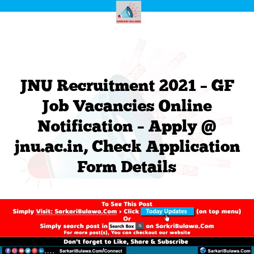 JNU Recruitment 2021 – GF Job Vacancies Online Notification – Apply @ jnu.ac.in, Check Application Form Details