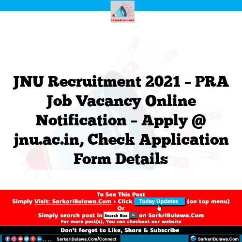 JNU Recruitment 2021 – PRA Job Vacancy Online Notification – Apply @ jnu.ac.in, Check Application Form Details