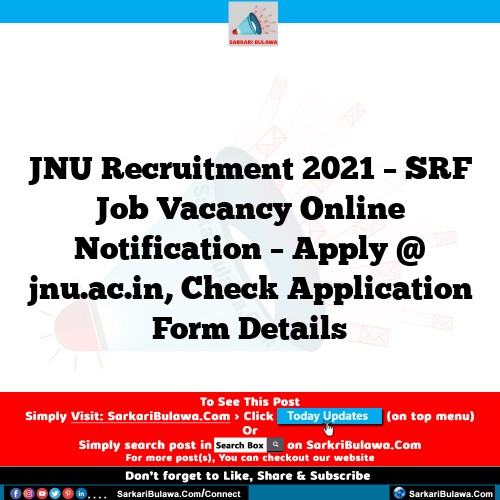 JNU Recruitment 2021 – SRF Job Vacancy Online Notification – Apply @ jnu.ac.in, Check Application Form Details
