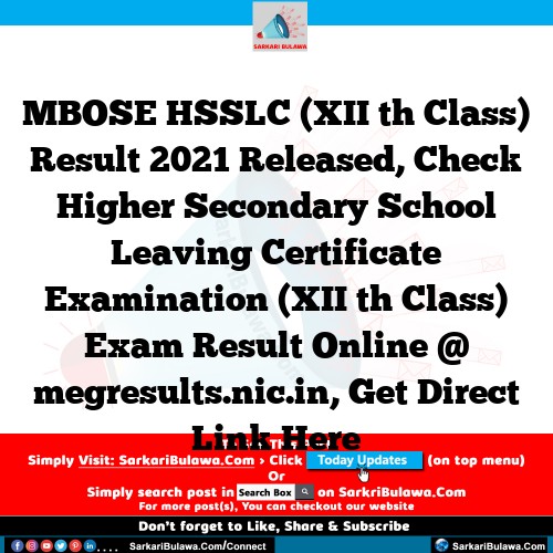 MBOSE HSSLC (XII th Class) Result 2021 Released, Check Higher Secondary School Leaving Certificate Examination (XII th Class) Exam Result Online @ megresults.nic.in, Get Direct Link Here