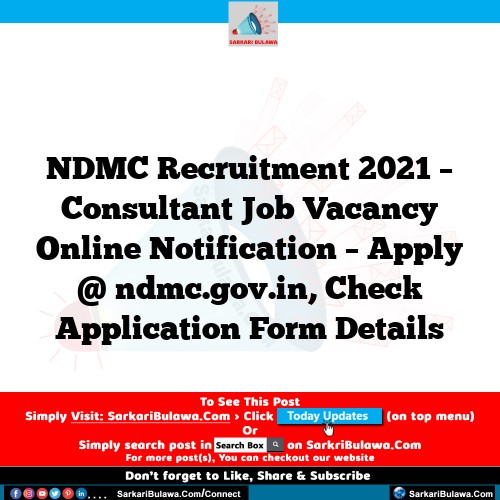 NDMC Recruitment 2021 – Consultant Job Vacancy Online Notification – Apply @ ndmc.gov.in, Check Application Form Details