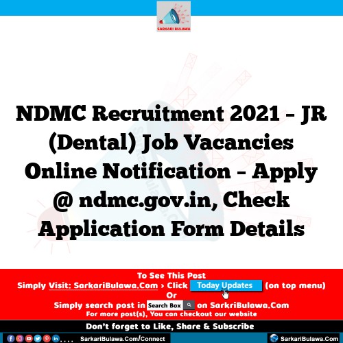 NDMC Recruitment 2021 – JR (Dental) Job Vacancies Online Notification – Apply @ ndmc.gov.in, Check Application Form Details
