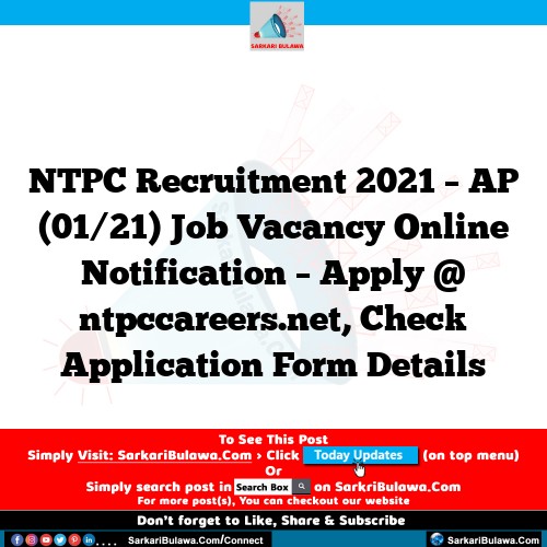 NTPC Recruitment 2021 – AP (01/21) Job Vacancy Online Notification – Apply @ ntpccareers.net, Check Application Form Details