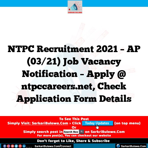 NTPC Recruitment 2021 – AP (03/21) Job Vacancy  Notification – Apply @ ntpccareers.net, Check Application Form Details