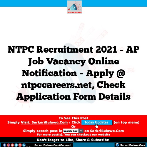 NTPC Recruitment 2021 – AP Job Vacancy Online Notification – Apply @ ntpccareers.net, Check Application Form Details