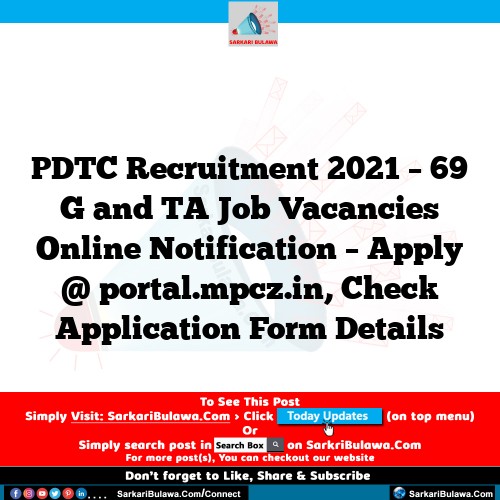 PDTC Recruitment 2021 – 69 G and TA Job Vacancies Online Notification – Apply @ portal.mpcz.in, Check Application Form Details