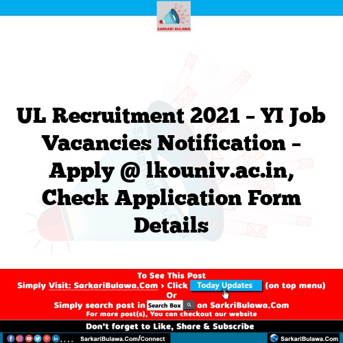 UL Recruitment 2021 – YI Job Vacancies Notification – Apply @ lkouniv.ac.in, Check Application Form Details