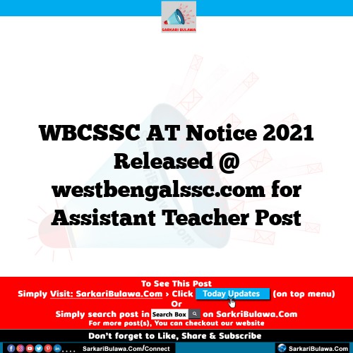 WBCSSC AT Notice 2021 Released @ westbengalssc.com for Assistant Teacher Post