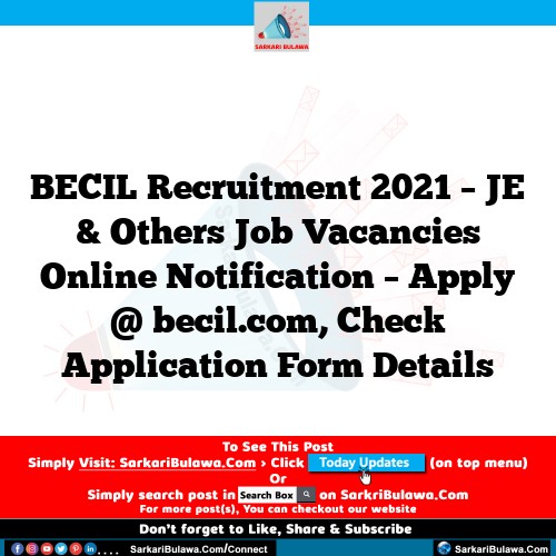 BECIL Recruitment 2021 – JE & Others Job Vacancies Online Notification – Apply @ becil.com, Check Application Form Details