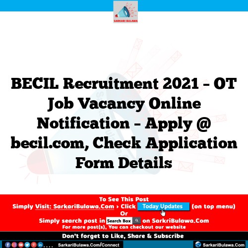 BECIL Recruitment 2021 – OT Job Vacancy Online Notification – Apply @ becil.com, Check Application Form Details
