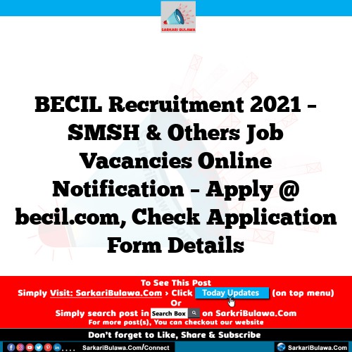 BECIL Recruitment 2021 – SMSH & Others Job Vacancies Online Notification – Apply @ becil.com, Check Application Form Details