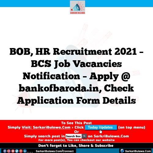 BOB, HR Recruitment 2021 – BCS Job Vacancies Notification – Apply @ bankofbaroda.in, Check Application Form Details
