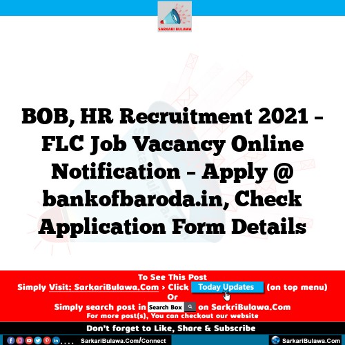 BOB, HR Recruitment 2021 – FLC  Job Vacancy Online Notification – Apply @ bankofbaroda.in, Check Application Form Details