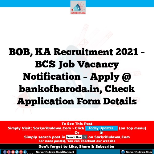 BOB, KA Recruitment 2021 – BCS Job Vacancy Notification – Apply @ bankofbaroda.in, Check Application Form Details