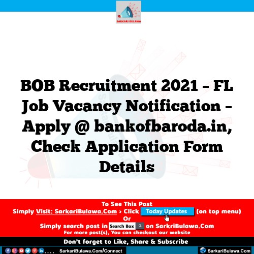 BOB Recruitment 2021 – FL Job Vacancy Notification – Apply @ bankofbaroda.in, Check Application Form Details