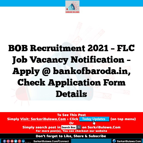 BOB Recruitment 2021 – FLC Job Vacancy Notification – Apply @ bankofbaroda.in, Check Application Form Details