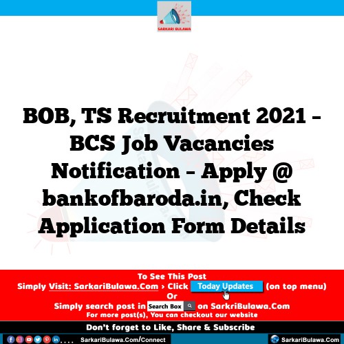 BOB, TS Recruitment 2021 – BCS Job Vacancies Notification – Apply @ bankofbaroda.in, Check Application Form Details