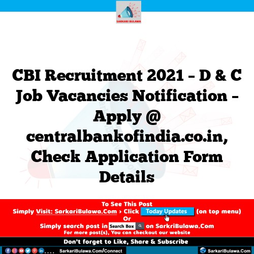 CBI Recruitment 2021 – D & C Job Vacancies Notification – Apply @ centralbankofindia.co.in, Check Application Form Details