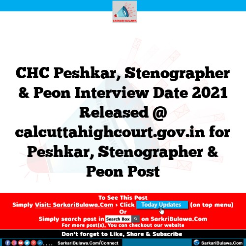 CHC Peshkar, Stenographer & Peon Interview Date 2021 Released @ calcuttahighcourt.gov.in for Peshkar, Stenographer & Peon Post