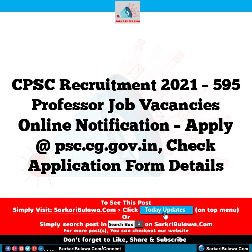 CPSC Recruitment 2021 – 595 Professor Job Vacancies Online Notification – Apply @ psc.cg.gov.in, Check Application Form Details