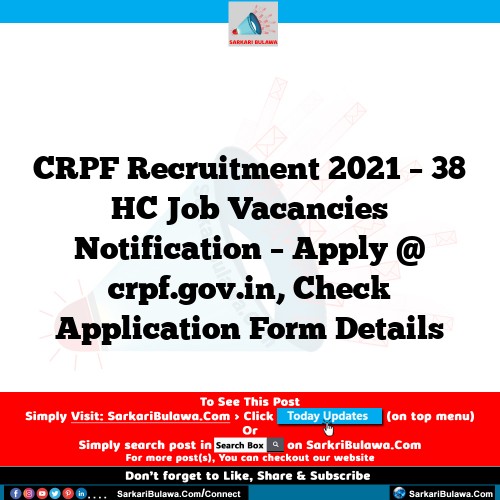 CRPF Recruitment 2021 – 38 HC Job Vacancies Notification – Apply @ crpf.gov.in, Check Application Form Details