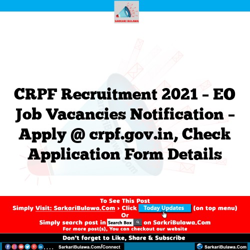CRPF Recruitment 2021 – EO Job Vacancies Notification – Apply @ crpf.gov.in, Check Application Form Details