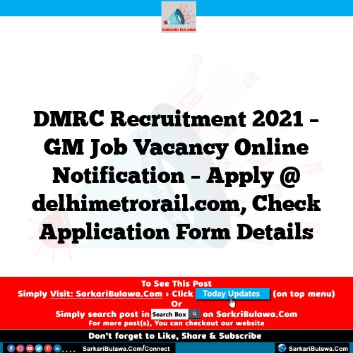 DMRC Recruitment 2021 – GM Job Vacancy Online Notification – Apply @ delhimetrorail.com, Check Application Form Details