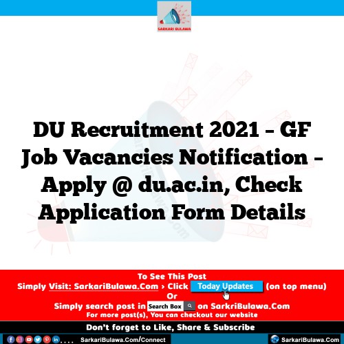 DU Recruitment 2021 – GF Job Vacancies Notification – Apply @ du.ac.in, Check Application Form Details