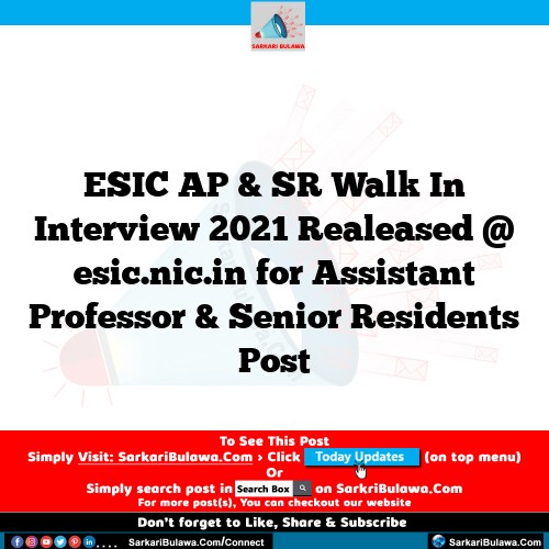 ESIC AP & SR Walk In Interview 2021 Realeased @ esic.nic.in for Assistant Professor & Senior Residents Post