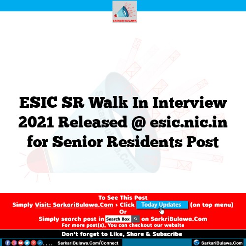 ESIC SR Walk In Interview  2021 Released @ esic.nic.in for Senior Residents Post