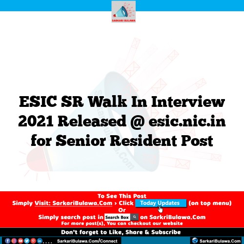 ESIC SR Walk In Interview 2021 Released @ esic.nic.in for Senior Resident Post