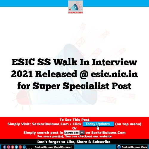 ESIC SS Walk In Interview 2021 Released @ esic.nic.in for Super Specialist Post
