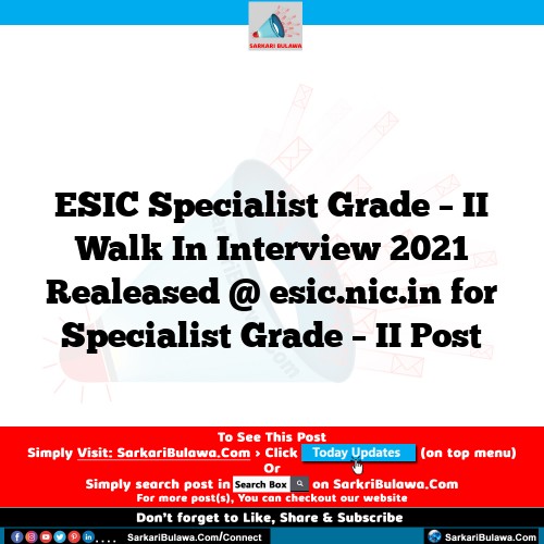 ESIC Specialist Grade – II Walk In Interview 2021 Realeased @ esic.nic.in for Specialist Grade – II Post