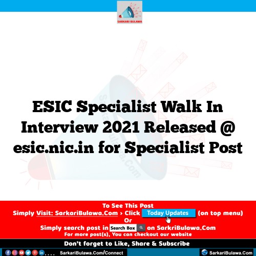 ESIC Specialist Walk In Interview 2021 Released @ esic.nic.in for Specialist Post