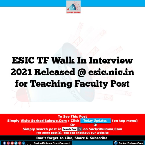 ESIC TF Walk In Interview 2021 Released @ esic.nic.in for Teaching Faculty Post