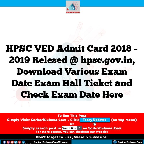 HPSC VED Admit Card 2018 – 2019 Relesed @ hpsc.gov.in, Download Various Exam Date Exam Hall Ticket and Check Exam Date Here