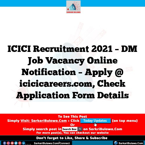 ICICI Recruitment 2021 – DM Job Vacancy Online Notification – Apply @ icicicareers.com, Check Application Form Details