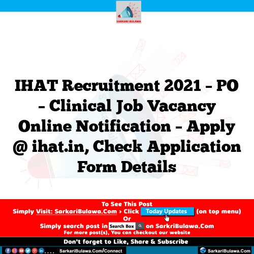 IHAT Recruitment 2021 – PO – Clinical Job Vacancy Online Notification – Apply @ ihat.in, Check Application Form Details