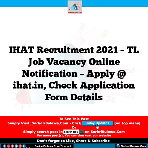 IHAT Recruitment 2021 – TL Job Vacancy Online Notification – Apply @ ihat.in, Check Application Form Details