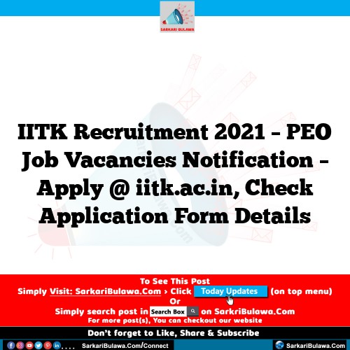 IITK Recruitment 2021 – PEO Job Vacancies Notification – Apply @ iitk.ac.in, Check Application Form Details